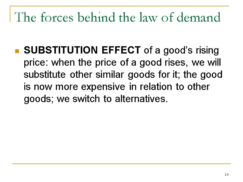14 The forces behind the law of demand SUBSTITUTION EFFECT of a good’s rising